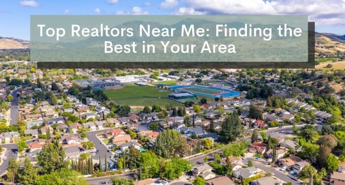Top Realtors Near Me: Finding the Best in Your Area